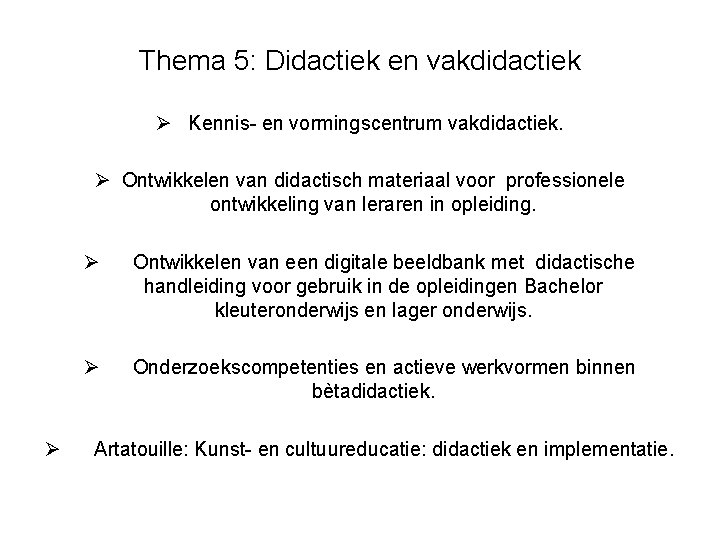 Thema 5: Didactiek en vakdidactiek Ø Kennis- en vormingscentrum vakdidactiek. Ø Ontwikkelen van didactisch