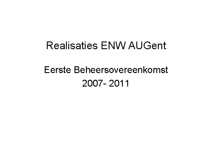 Realisaties ENW AUGent Eerste Beheersovereenkomst 2007 - 2011 