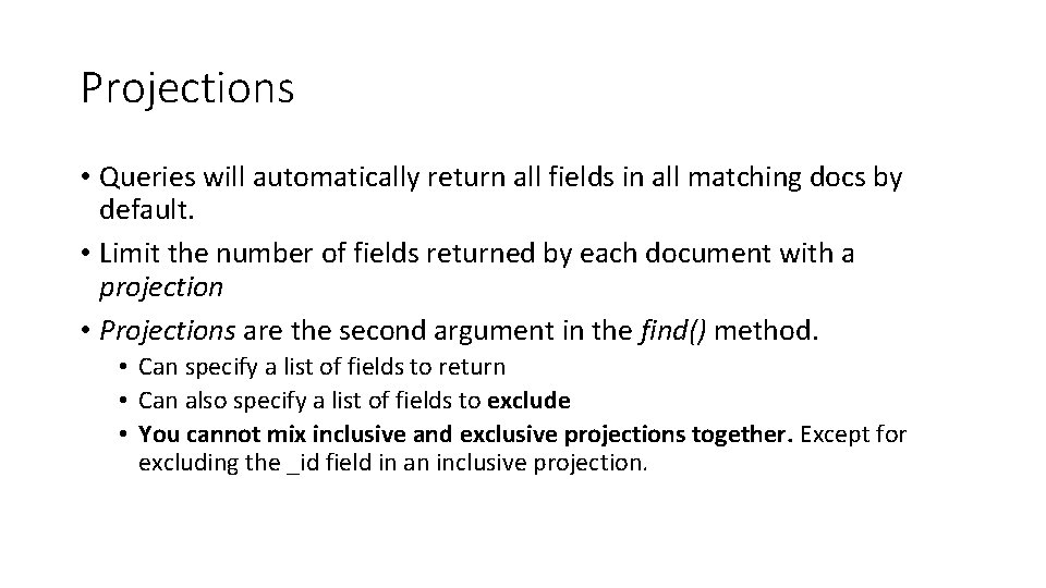 Projections • Queries will automatically return all fields in all matching docs by default.