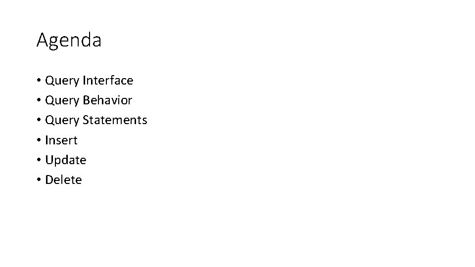 Agenda • Query Interface • Query Behavior • Query Statements • Insert • Update