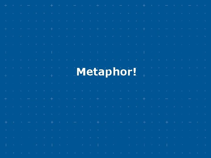 Metaphor! Metaphor!