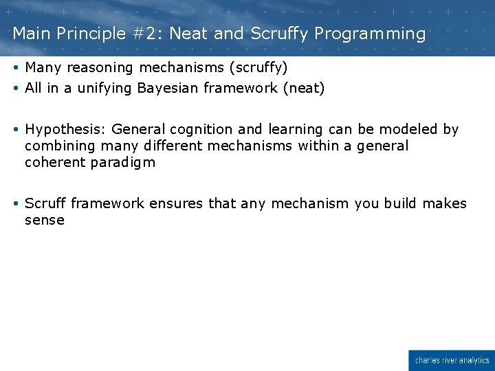 Main Principle #2: Neat and Scruffy Programming Many reasoning mechanisms (scruffy) All in a Main Principle #2: Neat and Scruffy Programming Many reasoning mechanisms (scruffy) All in a