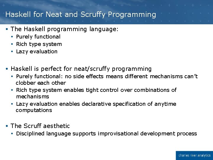 Haskell for Neat and Scruffy Programming The Haskell programming language: Purely functional Rich type Haskell for Neat and Scruffy Programming The Haskell programming language: Purely functional Rich type