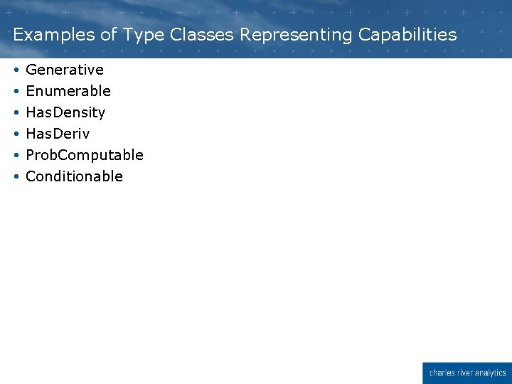 Examples of Type Classes Representing Capabilities Generative Enumerable Has. Density Has. Deriv Prob. Computable Examples of Type Classes Representing Capabilities Generative Enumerable Has. Density Has. Deriv Prob. Computable