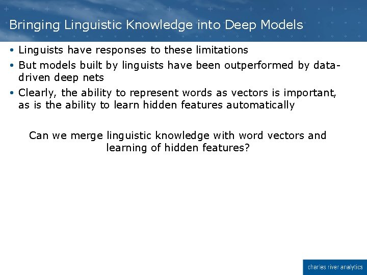 Bringing Linguistic Knowledge into Deep Models Linguists have responses to these limitations But models Bringing Linguistic Knowledge into Deep Models Linguists have responses to these limitations But models