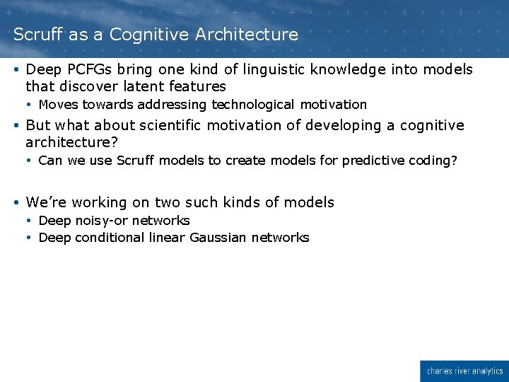 Scruff as a Cognitive Architecture Deep PCFGs bring one kind of linguistic knowledge into Scruff as a Cognitive Architecture Deep PCFGs bring one kind of linguistic knowledge into