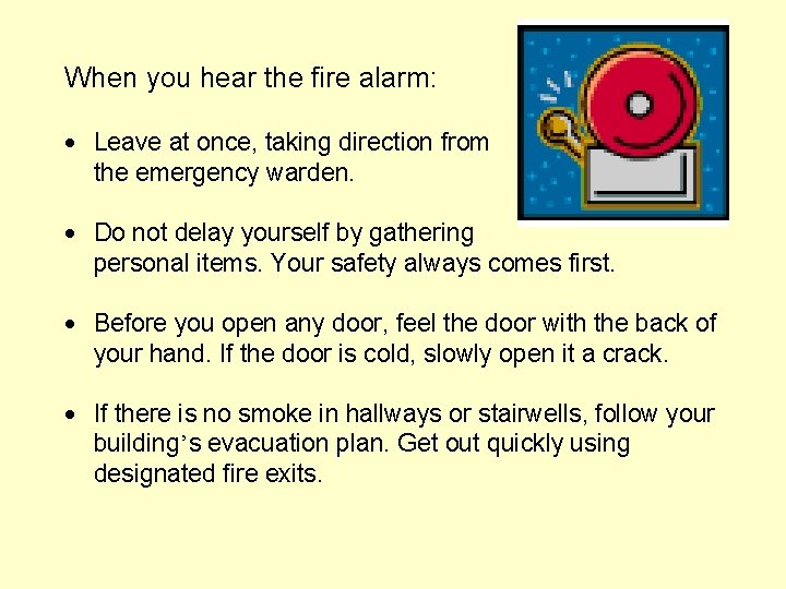 When you hear the fire alarm: · Leave at once, taking direction from the