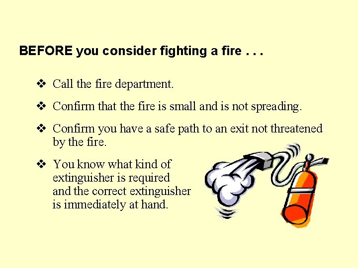 BEFORE you consider fighting a fire. . . v Call the fire department. v