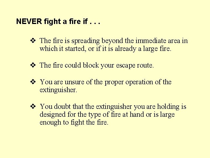 NEVER fight a fire if. . . v The fire is spreading beyond the