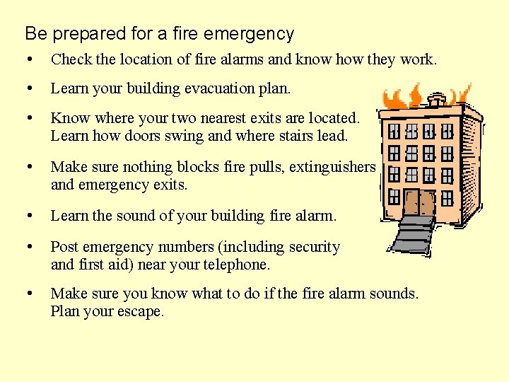 Be prepared for a fire emergency • Check the location of fire alarms and