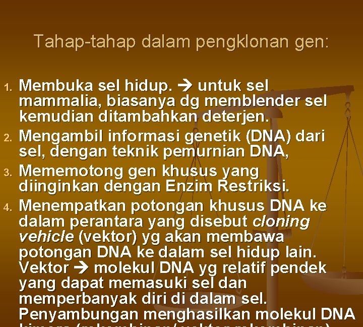 Tahap-tahap dalam pengklonan gen: 1. 2. 3. 4. Membuka sel hidup. untuk sel mammalia,