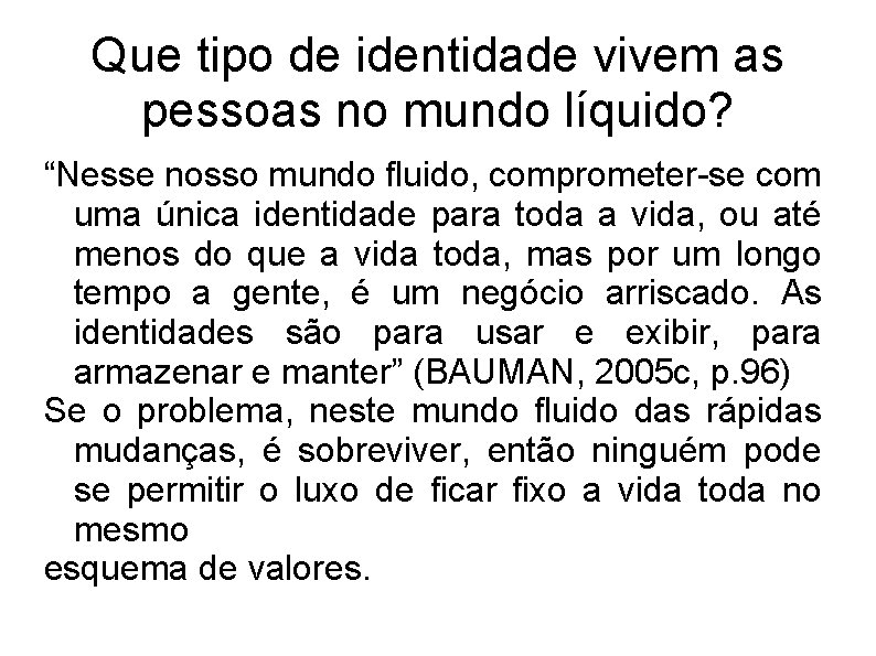 Que tipo de identidade vivem as pessoas no mundo líquido? “Nesse nosso mundo fluido,