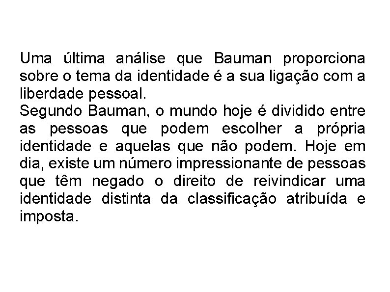 Uma última análise que Bauman proporciona sobre o tema da identidade é a sua