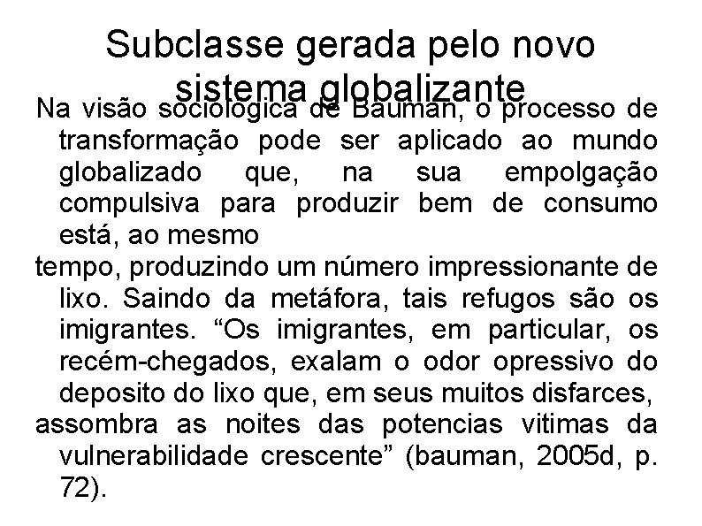 Subclasse gerada pelo novo sistema globalizante Na visão sociológica de Bauman, o processo de