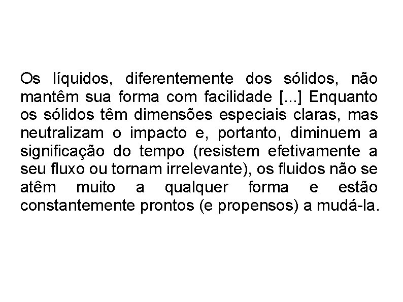 Os líquidos, diferentemente dos sólidos, não mantêm sua forma com facilidade [. . .
