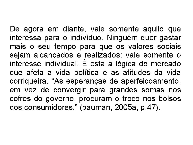 De agora em diante, vale somente aquilo que interessa para o indivíduo. Ninguém quer