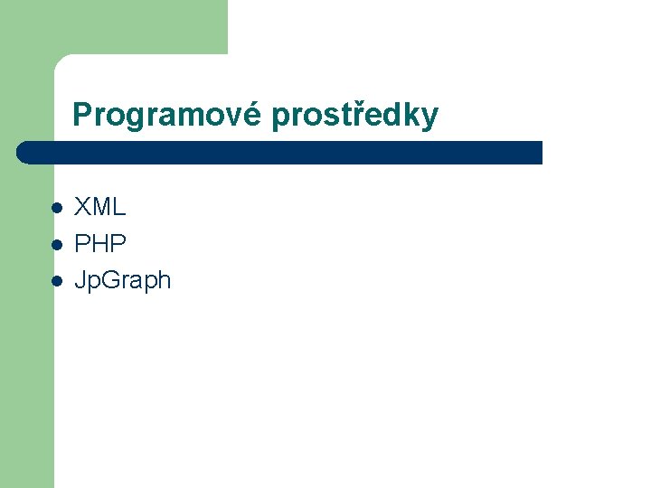 Programové prostředky l l l XML PHP Jp. Graph 