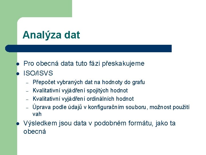 Analýza dat l l Pro obecná data tuto fázi přeskakujeme ISO/ISVS – – l