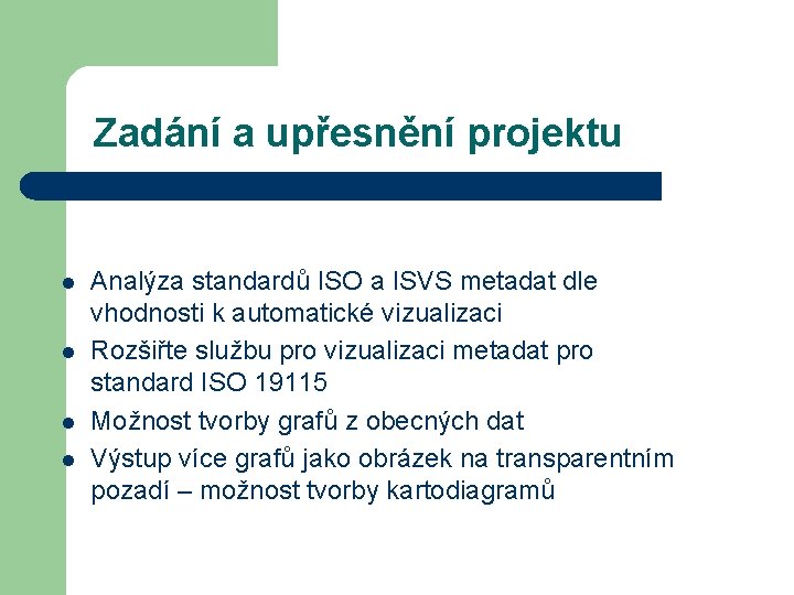 Zadání a upřesnění projektu l l Analýza standardů ISO a ISVS metadat dle vhodnosti