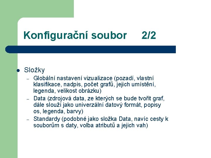 Konfigurační soubor l 2/2 Složky – – – Globální nastavení vizualizace (pozadí, vlastní klasifikace,