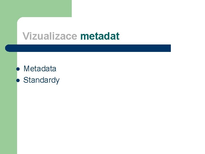 Vizualizace metadat l l Metadata Standardy 
