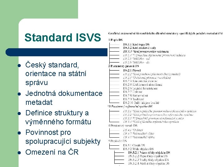 Standard ISVS l l l Český standard, orientace na státní správu Jednotná dokumentace metadat