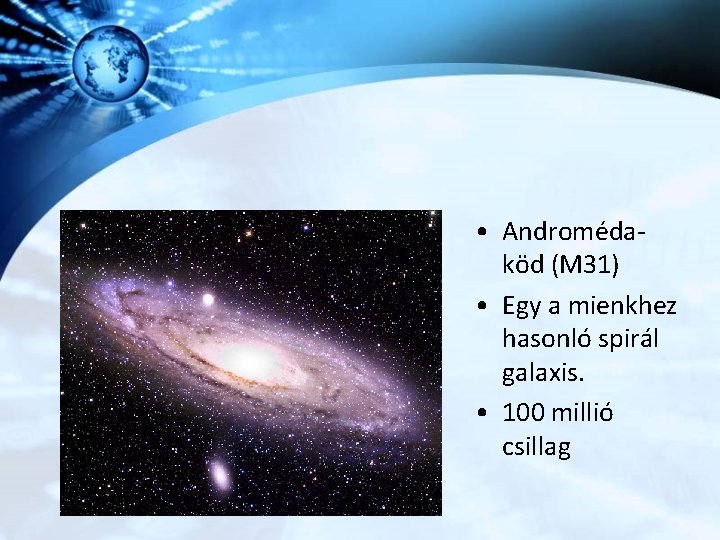  • Andromédaköd (M 31) • Egy a mienkhez hasonló spirál galaxis. • 100