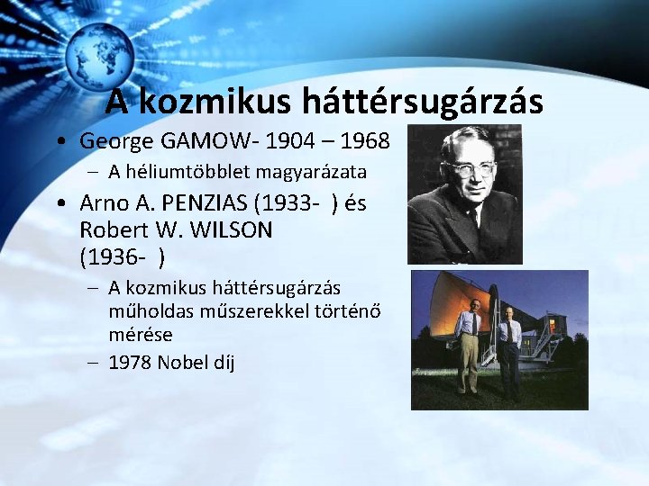 A kozmikus háttérsugárzás • George GAMOW- 1904 – 1968 – A héliumtöbblet magyarázata •