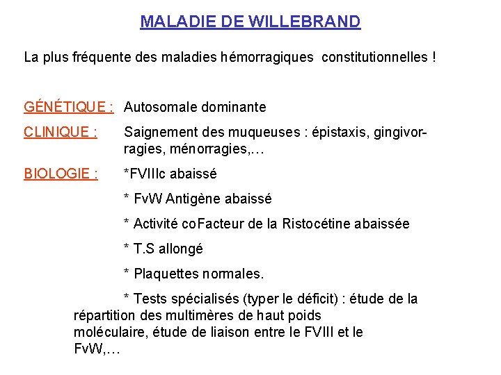 MALADIE DE WILLEBRAND La plus fréquente des maladies hémorragiques constitutionnelles ! GÉNÉTIQUE : Autosomale