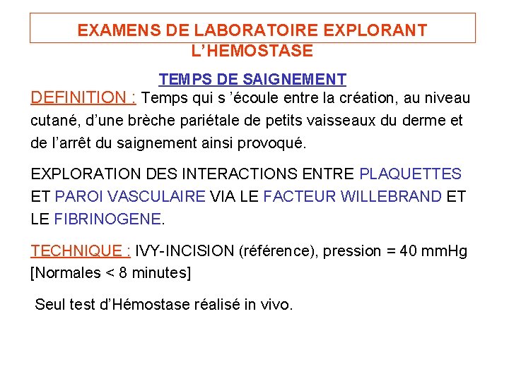 EXAMENS DE LABORATOIRE EXPLORANT L’HEMOSTASE TEMPS DE SAIGNEMENT DEFINITION : Temps qui s ’écoule