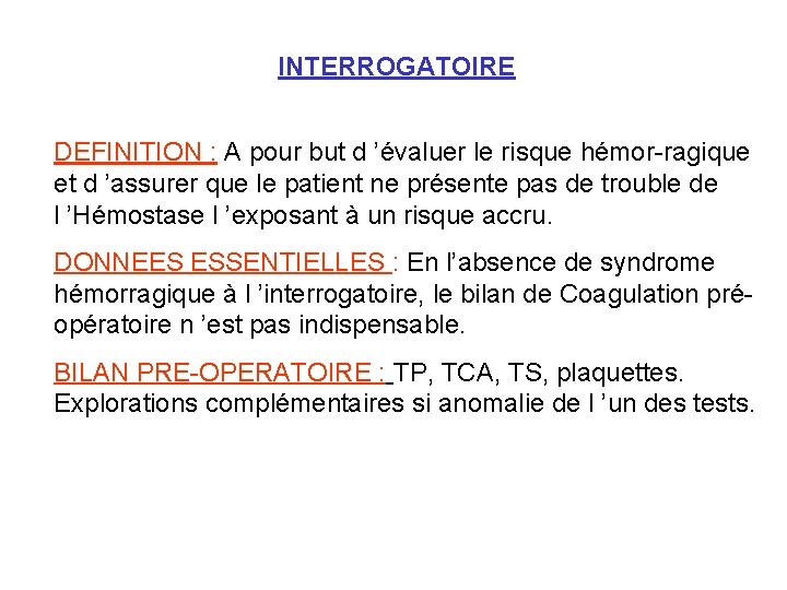 INTERROGATOIRE DEFINITION : A pour but d ’évaluer le risque hémor-ragique et d ’assurer