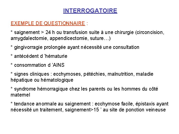 INTERROGATOIRE EXEMPLE DE QUESTIONNAIRE : * saignement > 24 h ou transfusion suite à