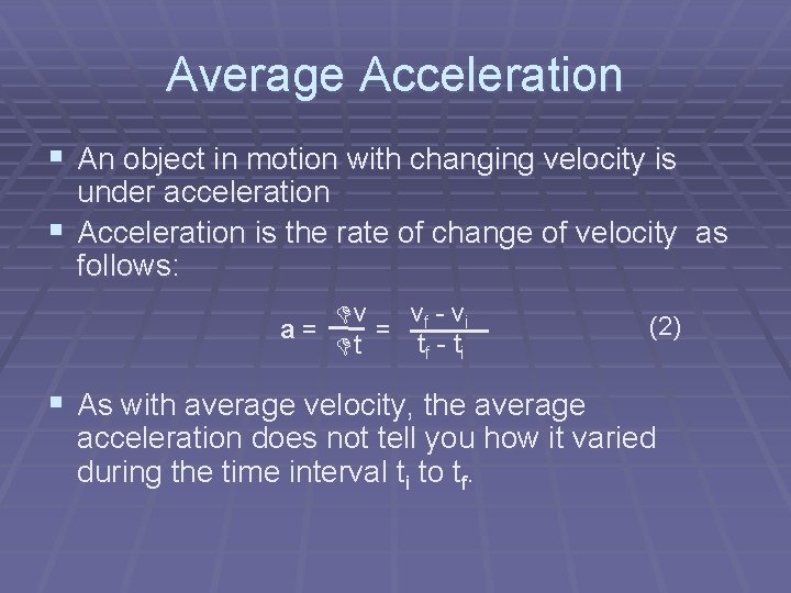 Average Acceleration § An object in motion with changing velocity is under acceleration §
