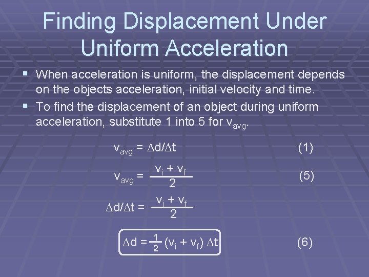 Finding Displacement Under Uniform Acceleration § When acceleration is uniform, the displacement depends on