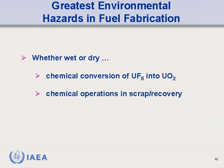 Greatest Environmental Hazards in Fuel Fabrication Ø Whether wet or dry … Ø chemical