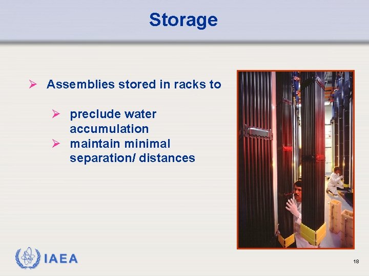 Storage Ø Assemblies stored in racks to Ø preclude water accumulation Ø maintain minimal