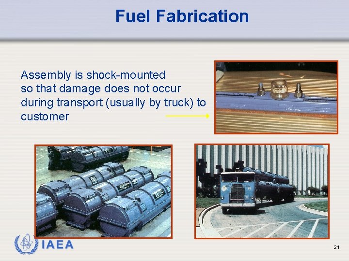 Fuel Fabrication Assembly is shock-mounted so that damage does not occur during transport (usually