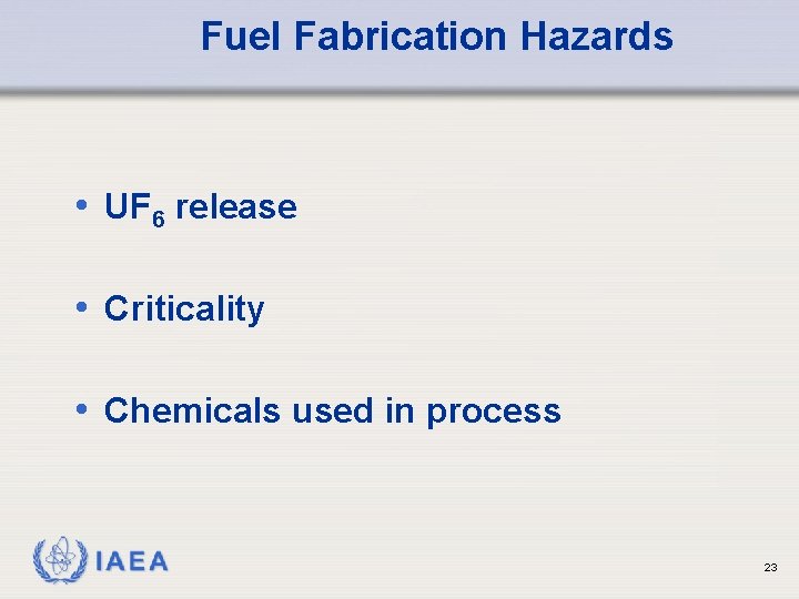 Fuel Fabrication Hazards • UF 6 release • Criticality • Chemicals used in process
