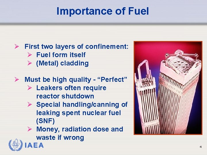 Importance of Fuel Ø First two layers of confinement: Ø Fuel form itself Ø