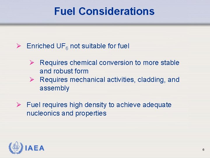 Fuel Considerations Ø Enriched UF 6 not suitable for fuel Ø Requires chemical conversion