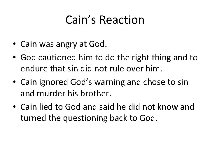 Cain’s Reaction • Cain was angry at God. • God cautioned him to do