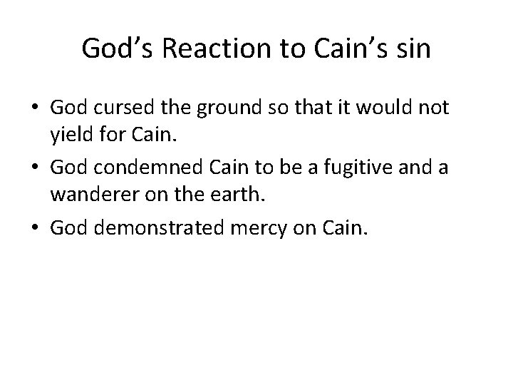 God’s Reaction to Cain’s sin • God cursed the ground so that it would