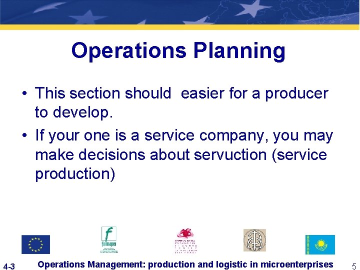 Operations Planning • This section should easier for a producer to develop. • If