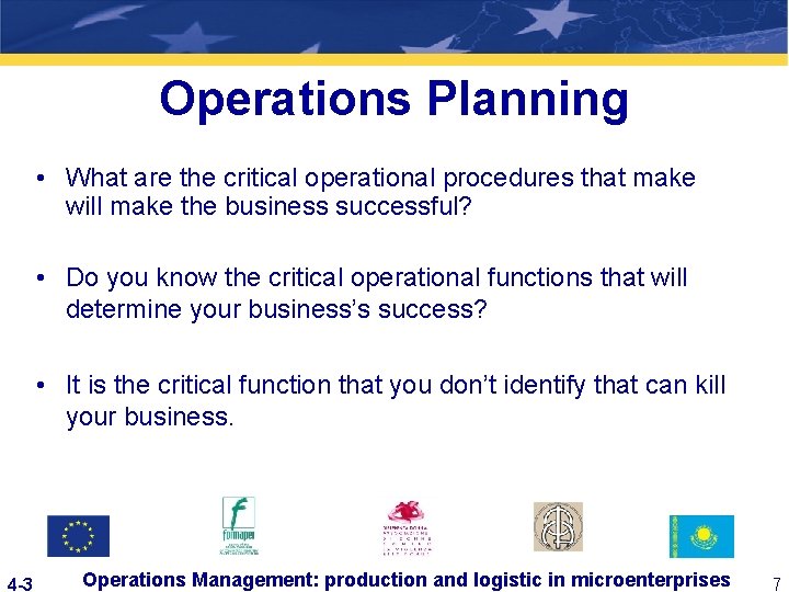Operations Planning • What are the critical operational procedures that make will make the