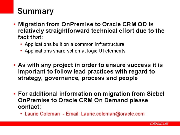 Summary • Migration from On. Premise to Oracle CRM OD is relatively straightforward technical