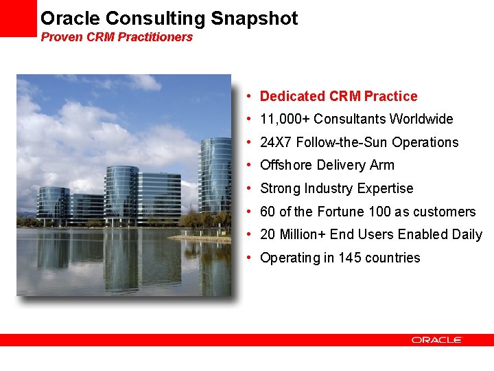 Oracle Consulting Snapshot Proven CRM Practitioners • Dedicated CRM Practice • 11, 000+ Consultants