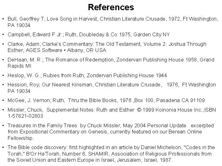 References • Bull, Geoffrey T; Love Song in Harvest, Christian Literature Crusade, 1972, Ft