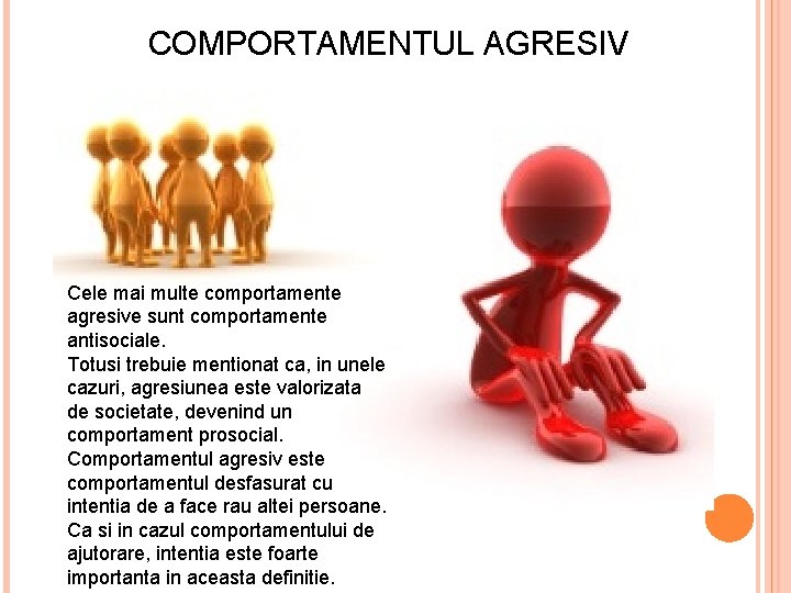 COMPORTAMENTUL AGRESIV Cele mai multe comportamente agresive sunt comportamente antisociale. Totusi trebuie mentionat ca,