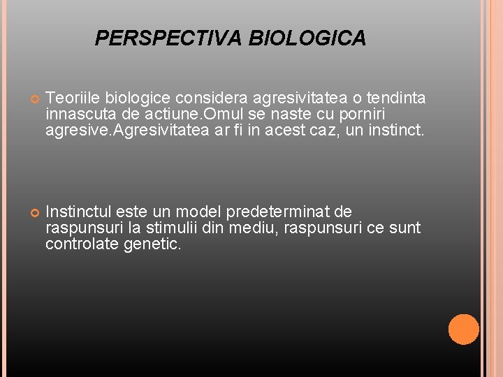PERSPECTIVA BIOLOGICA Teoriile biologice considera agresivitatea o tendinta innascuta de actiune. Omul se naste