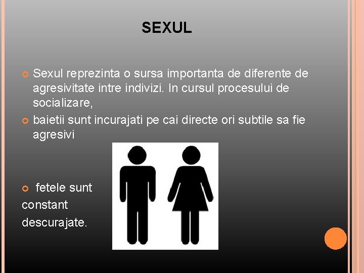 SEXUL Sexul reprezinta o sursa importanta de diferente de agresivitate intre indivizi. In cursul